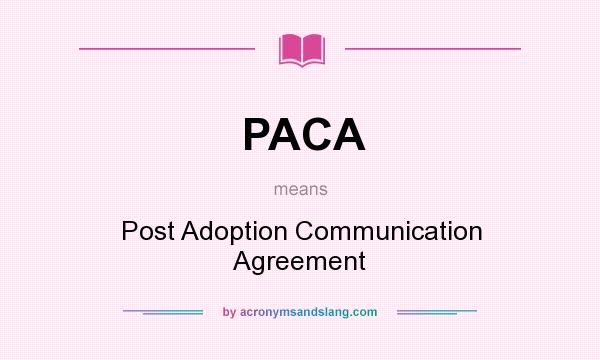 What does PACA mean? It stands for Post Adoption Communication Agreement