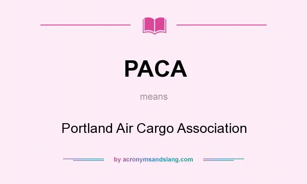 What does PACA mean? It stands for Portland Air Cargo Association