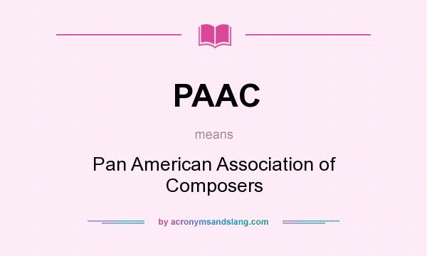What does PAAC mean? It stands for Pan American Association of Composers