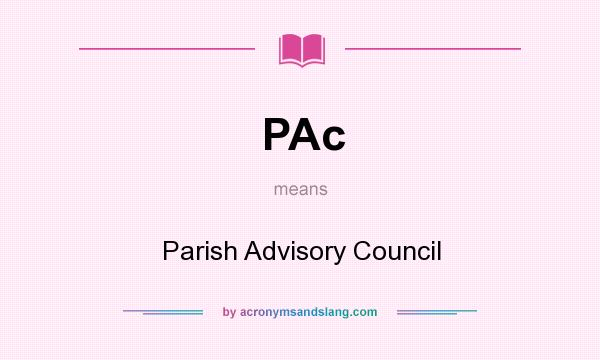 What does PAc mean? It stands for Parish Advisory Council