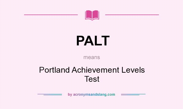 What does PALT mean? It stands for Portland Achievement Levels Test