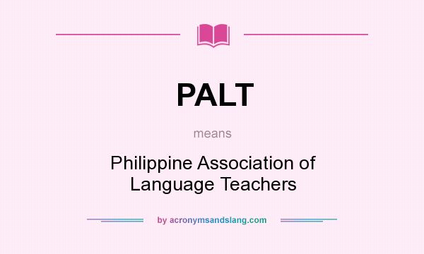 What does PALT mean? It stands for Philippine Association of Language Teachers