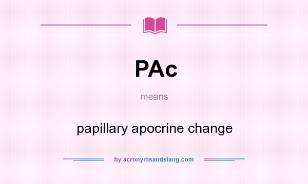 What does PAc mean? It stands for papillary apocrine change