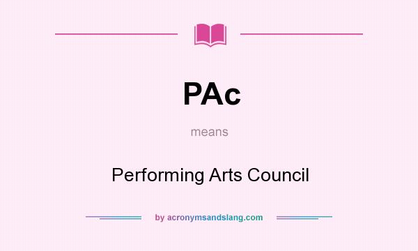 What does PAc mean? It stands for Performing Arts Council