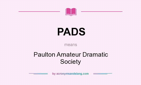 What does PADS mean? It stands for Paulton Amateur Dramatic Society