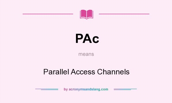 What does PAc mean? It stands for Parallel Access Channels