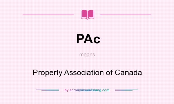 What does PAc mean? It stands for Property Association of Canada