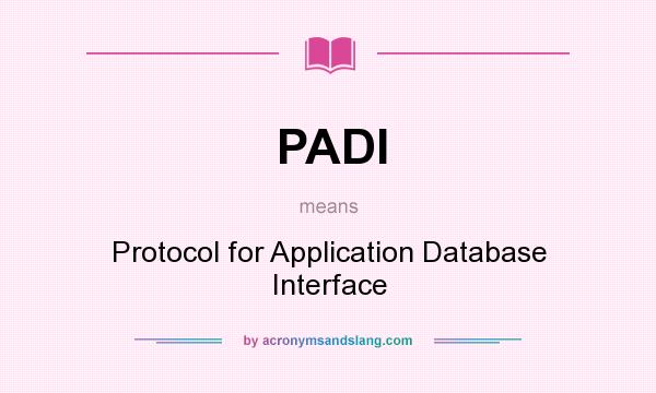 What does PADI mean? It stands for Protocol for Application Database Interface