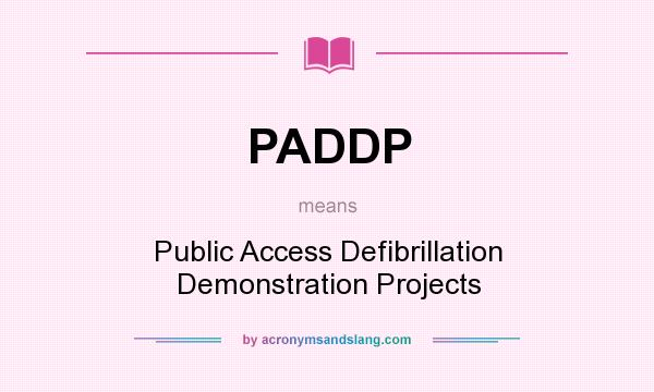 What does PADDP mean? It stands for Public Access Defibrillation Demonstration Projects