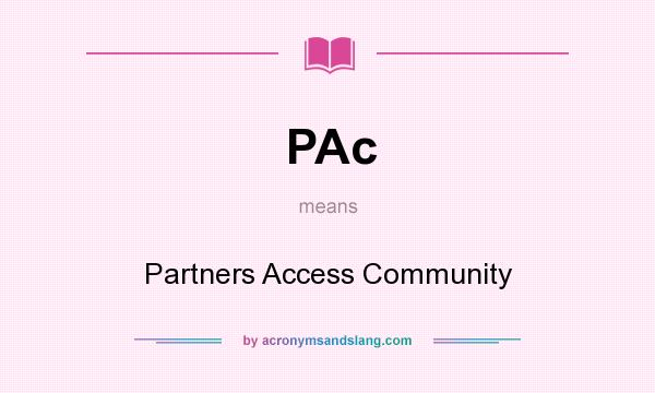 What does PAc mean? It stands for Partners Access Community