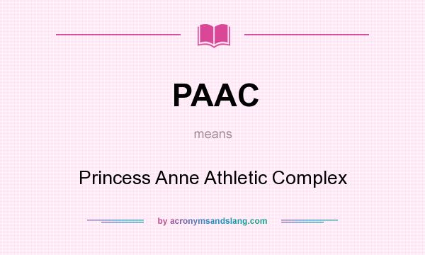 What does PAAC mean? It stands for Princess Anne Athletic Complex