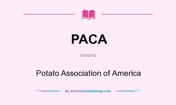 What does PACA mean? It stands for Potato Association of America