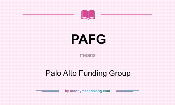 What does PAFG mean? It stands for Palo Alto Funding Group