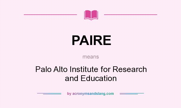 What does PAIRE mean? It stands for Palo Alto Institute for Research and Education