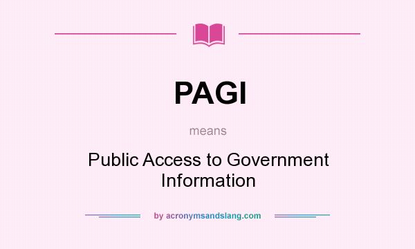 What does PAGI mean? It stands for Public Access to Government Information