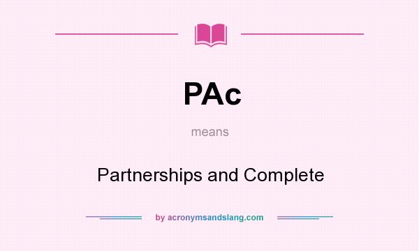 What does PAc mean? It stands for Partnerships and Complete