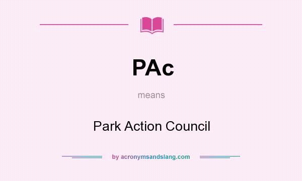 What does PAc mean? It stands for Park Action Council