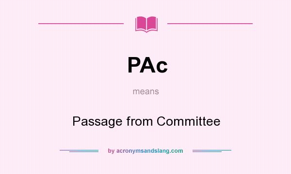 What does PAc mean? It stands for Passage from Committee
