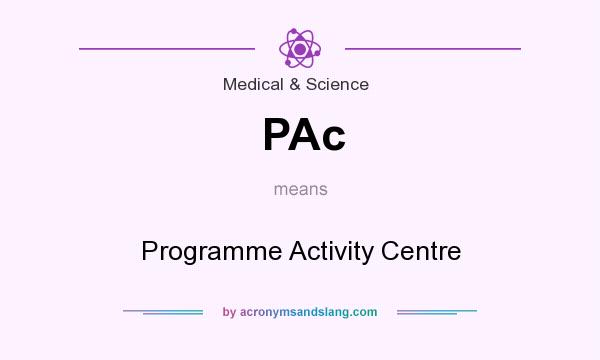 What does PAc mean? It stands for Programme Activity Centre