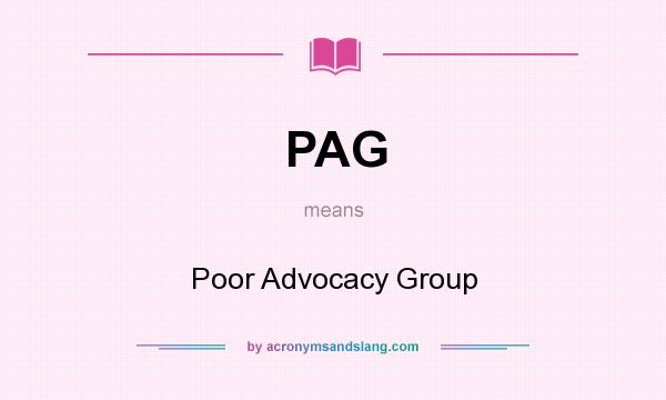 What does PAG mean? It stands for Poor Advocacy Group