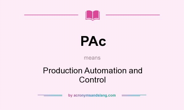 What does PAc mean? It stands for Production Automation and Control