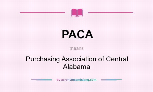 What does PACA mean? It stands for Purchasing Association of Central Alabama