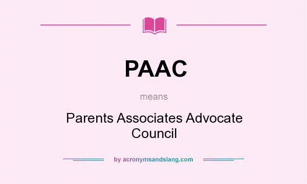 What does PAAC mean? It stands for Parents Associates Advocate Council