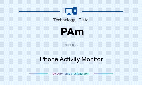 What does PAm mean? It stands for Phone Activity Monitor