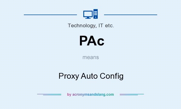 What does PAc mean? It stands for Proxy Auto Config