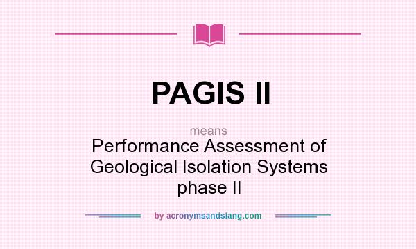 What does PAGIS II mean? It stands for Performance Assessment of Geological Isolation Systems phase II