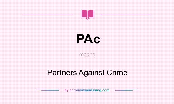 What does PAc mean? It stands for Partners Against Crime