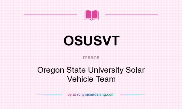 What does OSUSVT mean? It stands for Oregon State University Solar Vehicle Team