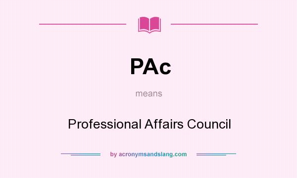 What does PAc mean? It stands for Professional Affairs Council