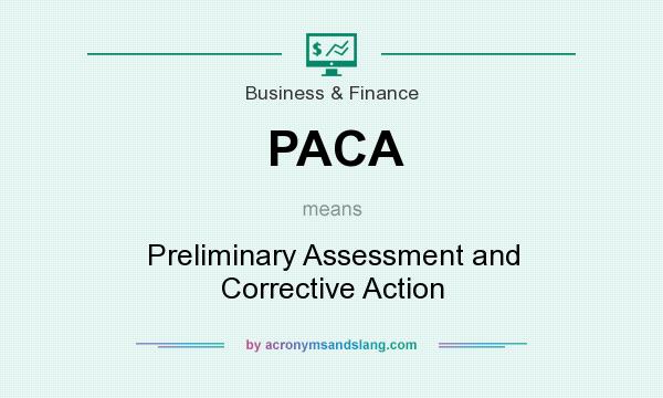 What does PACA mean? It stands for Preliminary Assessment and Corrective Action