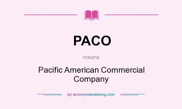 What does PACO mean? It stands for Pacific American Commercial Company