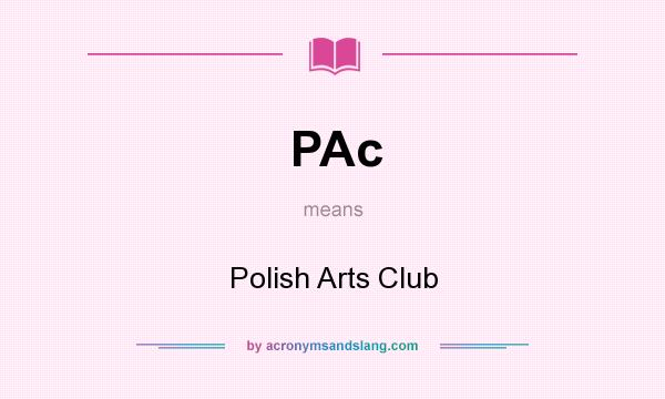 What does PAc mean? It stands for Polish Arts Club