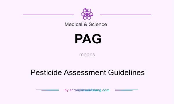 What does PAG mean? It stands for Pesticide Assessment Guidelines