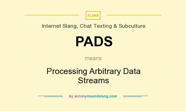 What does PADS mean? It stands for Processing Arbitrary Data Streams