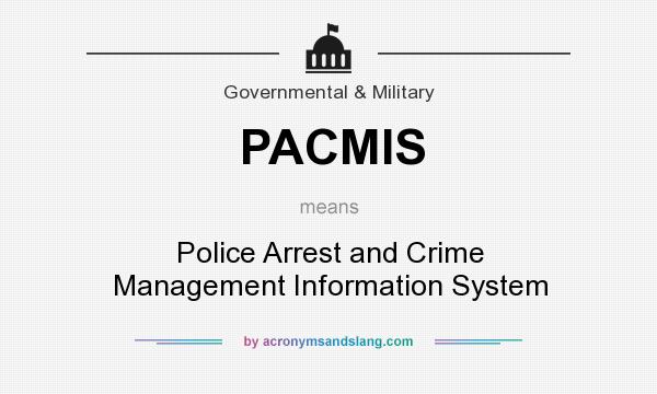 What does PACMIS mean? It stands for Police Arrest and Crime Management Information System