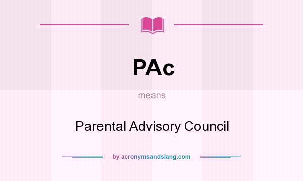 What does PAc mean? It stands for Parental Advisory Council