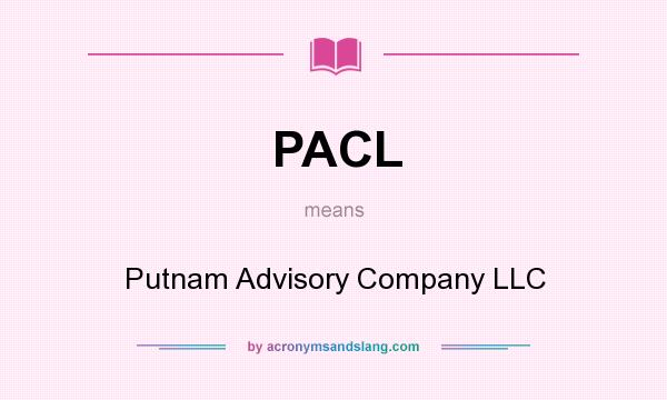 What does PACL mean? It stands for Putnam Advisory Company LLC