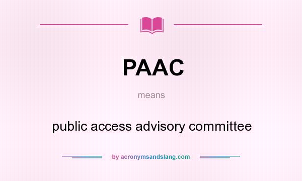 What does PAAC mean? It stands for public access advisory committee