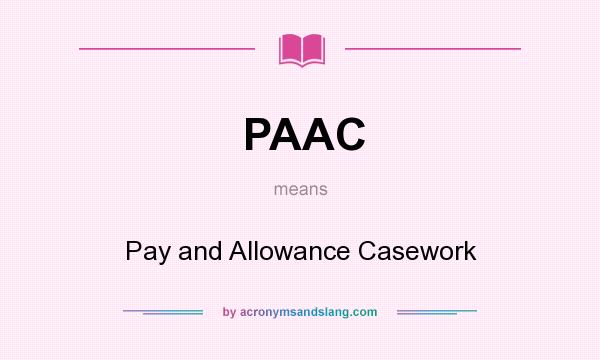What does PAAC mean? It stands for Pay and Allowance Casework