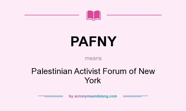 What does PAFNY mean? It stands for Palestinian Activist Forum of New York