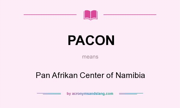 What does PACON mean? It stands for Pan Afrikan Center of Namibia