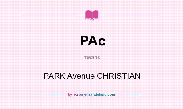 What does PAc mean? It stands for PARK Avenue CHRISTIAN