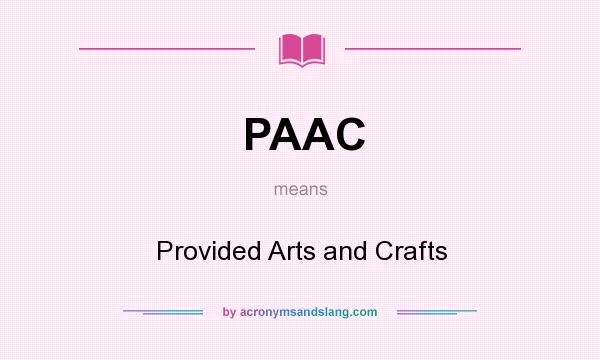 What does PAAC mean? It stands for Provided Arts and Crafts