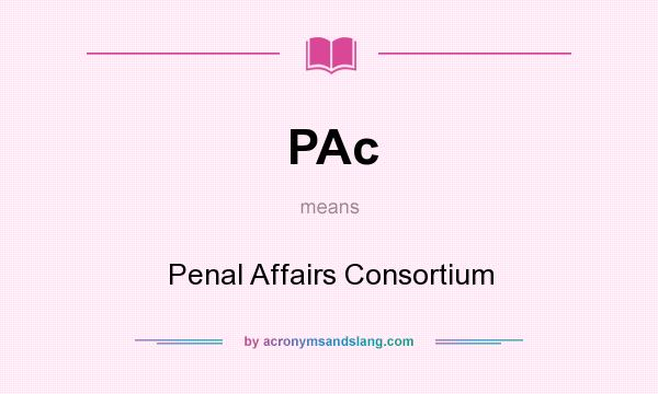 What does PAc mean? It stands for Penal Affairs Consortium