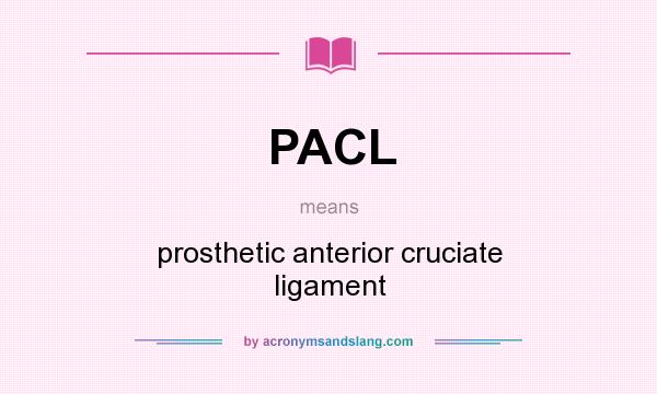 What does PACL mean? It stands for prosthetic anterior cruciate ligament