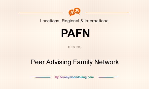What does PAFN mean? It stands for Peer Advising Family Network